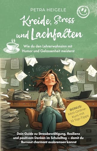 Kreide, Stress und Lachfalten: Wie du den Lehrerwahnsinn mit Humor und Gelassenheit meisterst