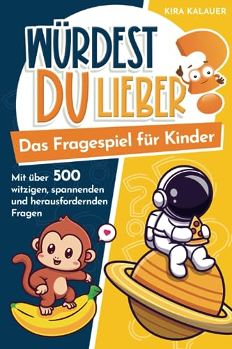 Würdest du lieber? Das Fragespiel für Kinder: mit über 500 witzigen, spannenden und herausfordernden Fragen