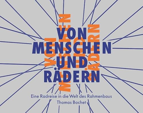 Von Menschen und Rädern: Eine Radreise in die Welt des Rahmenbaus