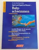 Babyschwimmen. Spiel und Spass im Wasser. Spiel und Spass im Wasser. Gezielte Übungen für die gesunde Entwicklung Ihres Kindes. Wie Sie die ... So wird Ihr Kind im Wasser sicher