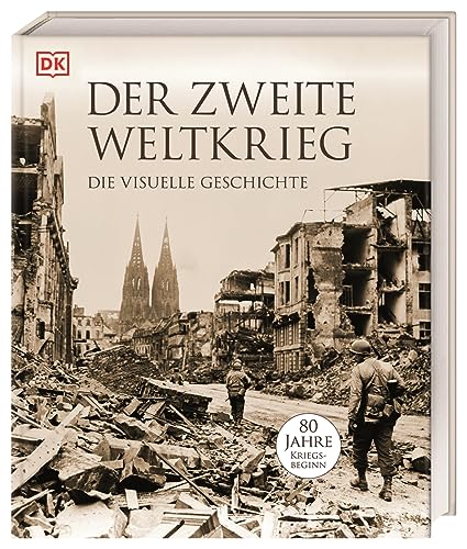 Der Zweite Weltkrieg: Die visuelle Geschichte