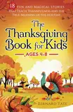 The Thanksgiving Book for Kids: 18 Fun and Magical Stories That Teach Thankfulness and the True Meaning of the Holiday