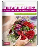 Einfach schön! Bestseller fürs Blumengeschäft: 120 Ideen aus der täglichen Praxis