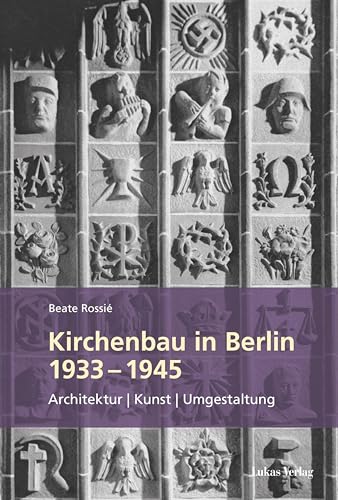 Kirchenbau in Berlin 1933 – 1945: Architektur – Kunst – Umgestaltung