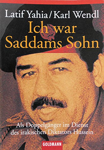 Ich war Saddams Sohn: Als Doppelgänger im Dienst des irakischen Diktators Hussein