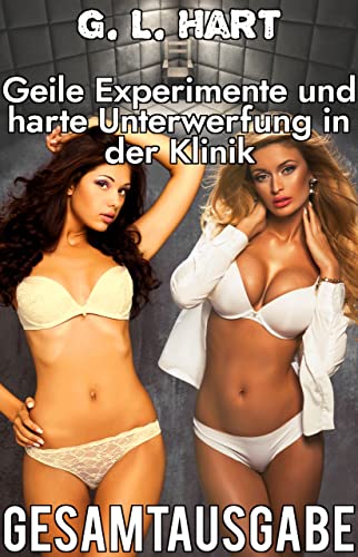 Geile Experimente und harte Unterwerfung in der Klinik: Gesamtausgabe