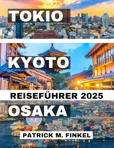 Reiseführer für Tokio, Kyoto und Osaka 2025: Entdecken Sie Japans berühmte Städte anhand von Attraktionen und lokalen Erlebnissen