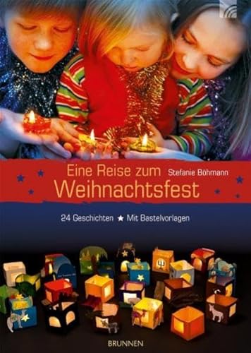 Eine Reise zum Weihnachtsfest: 24 Geschichten auf dem Weg nach Bethlehem. Mit Bastelvorlagen für eine weihnachtliche Lichterstadt