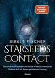 Starseeds-Contact: Übersinnliche Phänomene und Portale in höhere Dimensionen: Verbinde dich mit deinem galaktischen Ursprung