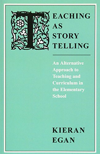 Teaching as Story Telling: An Alternative Approach to Teaching and Curriculum in the Elementary School (Emersion: Emergent Village resources for communities of faith)