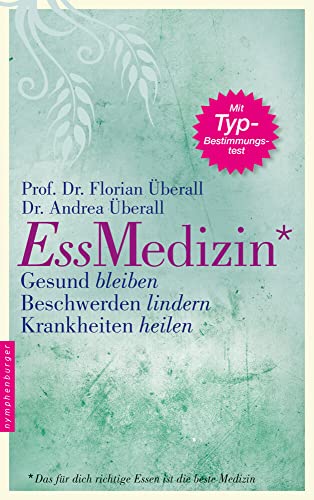 Ess-Medizin: Das für dich richtige Essen ist die beste Medizin. Gesund bleiben. Beschwerden lindern. Krankheiten heilen.