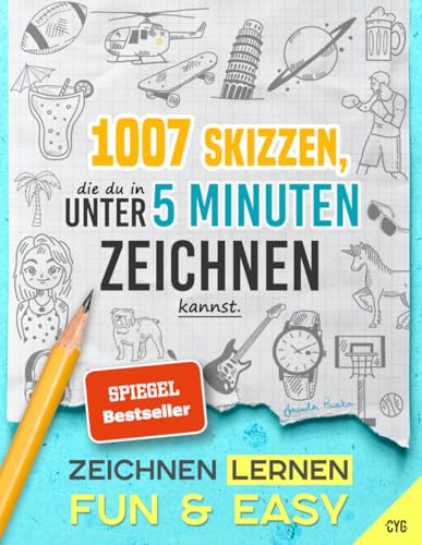 Zeichnen Lernen - Fun & Easy: 1007 Skizzen, die du in unter 5 Minuten zeichnen kannst (in drei Schwierigkeitsstufen; für Kinder und Erwachsene)