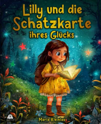 Lilly und die Schatzkarte ihres Glücks: Ein inspirierendes Kinderbuch über Mut, Selbstvertrauen und das Entdecken des eigenen inneren Schatzes