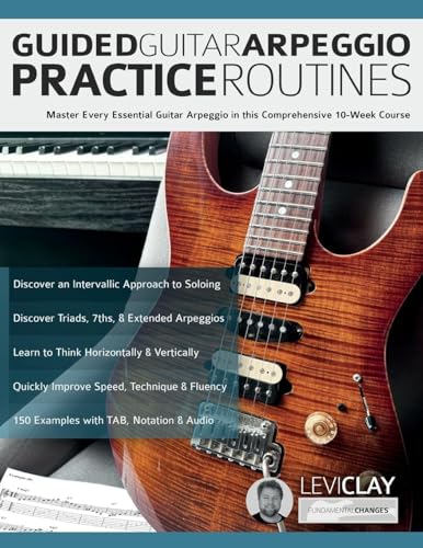 Guided Guitar Arpeggio Practice Routines: Master Every Essential Guitar Arpeggio in this Comprehensive 10-Week Course (How to Practice Guitar)