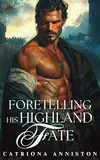 Foretelling His Highland Fate: A Scottish Medieval Historical Romance Novel (English Edition)