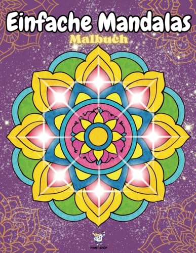 Einfache Mandalas Malbuch: für die Auszeit mit einfache entspannende Mandala-Mustern, für Anfänger, Kinder und Jugendliche, Erwachsene, Senioren zum Stressabbau, für die innere Ruhe und Entspannung