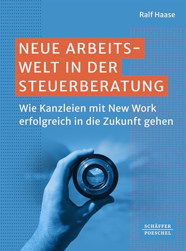 Neue Arbeitswelt in der Steuerberatung: Wie Kanzleien mit New Work erfolgreich in die Zukunft gehen. Mit New Work in Steuerkanzleien den Kanzleierfolg ... und als attraktiver Arbeitgeber bestehen