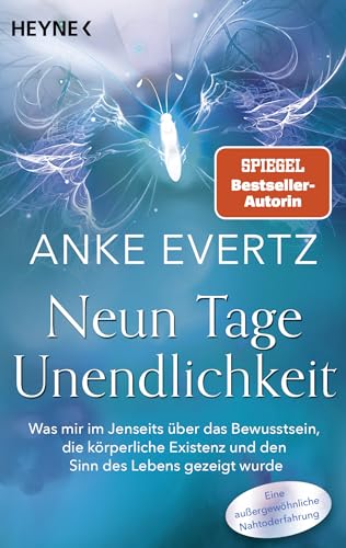 Neun Tage Unendlichkeit: Was mir im Jenseits über das Bewusstsein, die körperliche Existenz und den Sinn des Lebens gezeigt wurde. Eine außergewöhnliche Nahtoderfahrung