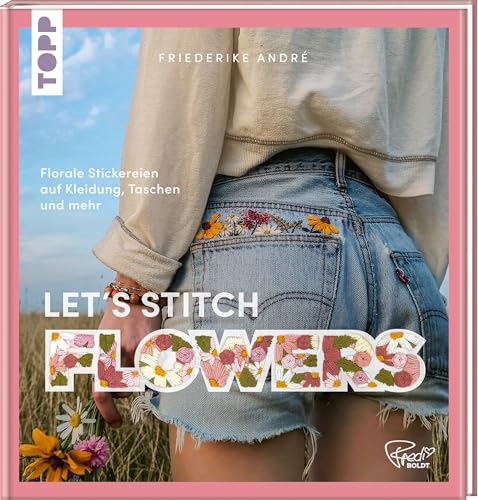 Let's Stitch Flowers by @fredi_boldt: Florale Stickereien auf Kleidung, Taschen und mehr