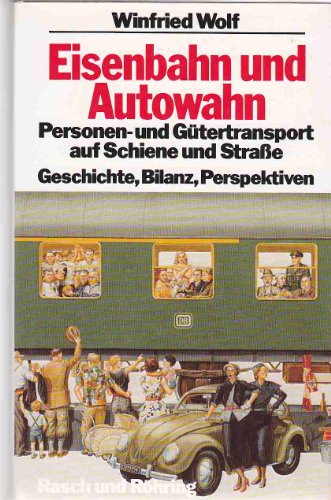 Eisenbahn und Autowahn. Personen- und Gütertransport auf Schiene und Strasse - Geschichte, Bilanz, Perspektiven