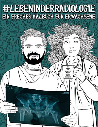 Leben in der Radiologie: Ein freches Malbuch für Erwachsene