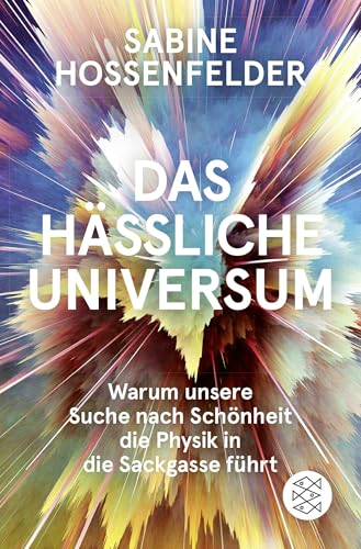 Das hässliche Universum: Warum unsere Suche nach Schönheit die Physik in die Sackgasse führt