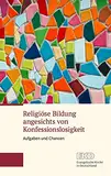 Religiöse Bildung angesichts von Konfessionslosigkeit: Aufgaben und Chancen. Ein Grundlagentext der Kammer der EKD für Bildung und Erziehung, Kinder und Jugend (EKD-Grundlagentext)