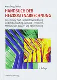 Handbuch der Heizkostenabrechnung: Abrechnung nach Heizkostenverordnung und im Contracting nach AVB Fernwärme, Messung von Wasser- und Kältelieferung