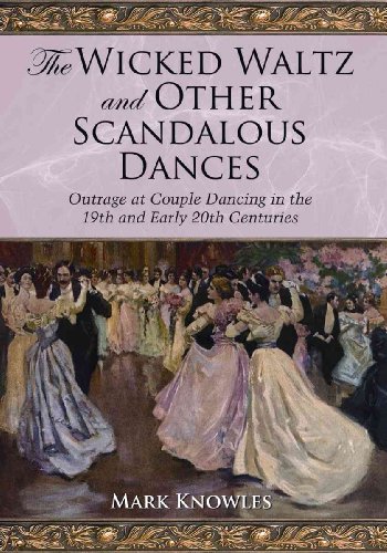 The Wicked Waltz and Other Scandalous Dances: Outrage at Couple Dancing in the 19th and Early 20th Centuries