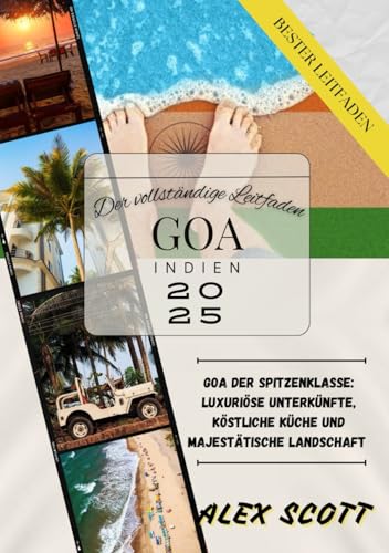 Goa Indien Reiseführer 2025: Erstklassiges Goa: großzügige Unterkünfte, köstliche Küche und majestätische Landschaft