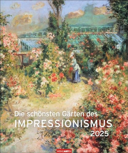 Die schönsten Gärten des Impressionismus Edition Kalender 2025: Kunstvoller Wandkalender mit zauberhaften Gemälden von Gartenidyllen. Großer Kunst-Kalender 2025. (Kunst Edition Weingarten)