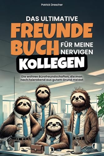 Das ultimative Freundebuch für meine nervigen Kollegen: Die wahren Bürofreundschaften, die man nach Feierabend aus gutem Grund meidet - Geschenk für Kollegen