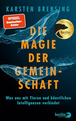 Die Magie der Gemeinschaft: Was uns mit Tieren und künstlichen Intelligenzen verbindet | Ein Handbuch zum tierischen Glücklichsein in einer komplexen Welt