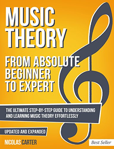 Music Theory: From Beginner to Expert - The Ultimate Step-By-Step Guide to Understanding and Learning Music Theory Effortlessly (Essential Learning Tools for Musicians Book 1) (English Edition)