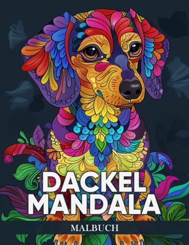 Dackel Mandala Malbuch: 50 Meditative Mandala Malvorlagen mit Dackelmotiven zur Entspannung und kreativen Hundeliebhaber Kunsttherapie ( Hund Mandala Malbuch )