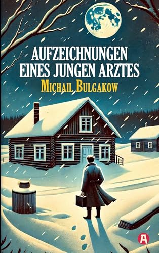 Aufzeichnungen eines jungen Arztes. Michail Bulgakow: Meisterhafte Erzählungen des Autors von "Meister und Margarita" (Bulgakow Collection: Werke von Michail Bulgakow, Meister der Satire)