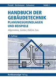 Handbuch der Gebäudetechnik - Planungsgrundlagen und Beispiele: Band 1: Allgemeines, Sanitär, Elektro, Gas