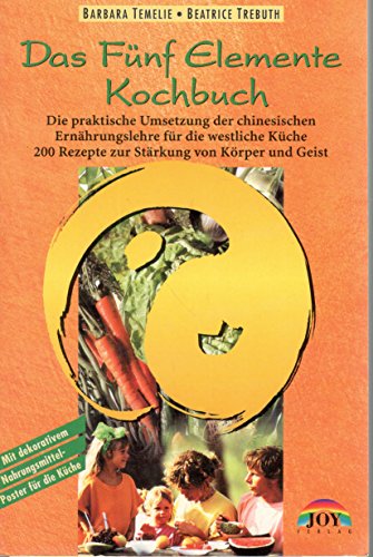 Das Fünf Elemente Kochbuch: Die praktische Umsetzung der chinesischen Ernährungslehre für die westliche Küche - 200 Rezepte zur Stärkung von Körper und Geist