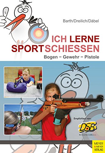 Ich lerne Sportschießen: Bogen - Gewehr - Pistole (Ich lerne ...)