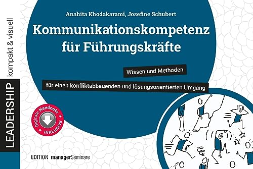 Kommunikationskompetenz für Führungskräfte: Wissen und Methoden für einen konfliktabbauenden und lösungsorientierten Umgang (leadership kompakt & visuell)