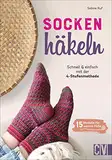 Socken häkeln – Schnell und einfach mit der 4-Stufen-Methode: 15 neue Modelle für warme Füße. Mit bebilderten Häkelanleitungen. Anwendbar für alle Schuhgrößen.