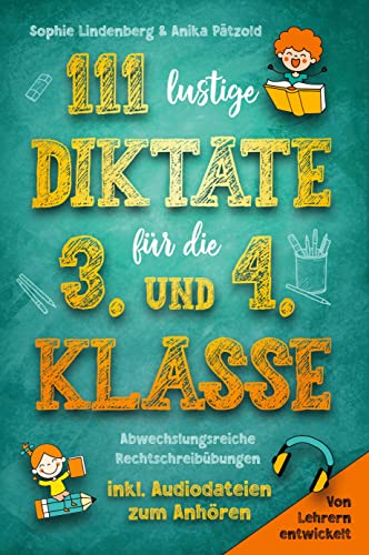 111 lustige Diktate für die 3. und 4. Klasse: Abwechslungsreiche Rechtschreibübungen. Von Lehrern entwickelt. inkl. Audiodateien zum Anhören!