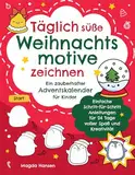 Täglich süße Weihnachtsmotive zeichnen: Ein zauberhafter Adventskalender für Kinder – Einfache Schritt-für-Schritt-Anleitung für 24 Tage voller Spaß und Kreativität