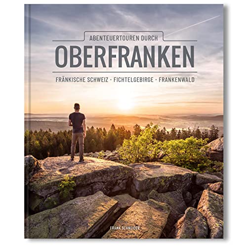 Abenteuertouren durch Oberfranken: Fränkische Schweiz, Fichtelgebirge, Frankenwald