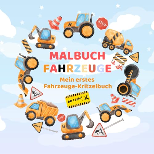 Kritzelbuch ab 1 Jahr: Mein erstes Fahrzeuge-Kritzelbuch - Ein liebevoll gestaltetes Malbuch für Kleinkinder [Erstes Ausmalbuch mit Fahrzeugmotiven ... zu Baggern, Traktoren und anderen Fahrzeugen