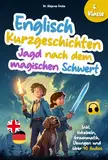 Englisch Kurzgeschichten 6. Klasse | Jagd nach dem magischen Schwert | Inkl. Vokabeln, Grammatik, Übungen & Audios | Von Didaktikern entwickelt ... | Mystery- und Fantasy-Abenteuer, Band 2)