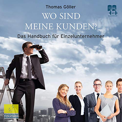 Wo sind meine Kunden?: Das Handbuch für Einzelunternehmer