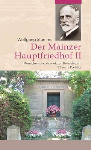 Der Mainzer Hauptfriedhof: Menschen und ihre letzten Ruhestätten II. 31 neue Porträts