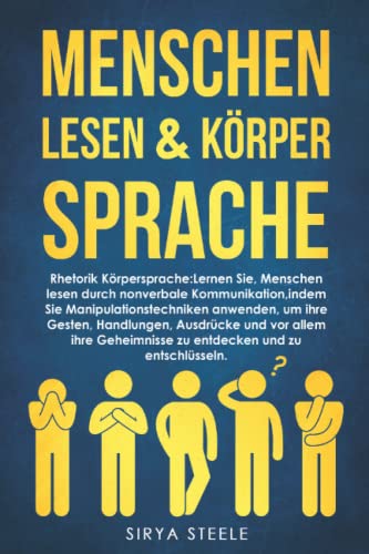 Menschen Lesen & Körpersprache: Rhetorik Körpersprache mensch : Lernen Sie, Menschen durch nonverbale Kommunikation zu lesen, indem Sie Manipulationstechniken anwenden.