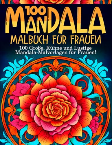 100 Mandala Malbuch für Frauen: 100 Malvorlagen für Erwachsene: Mandala-Zeichnungen von Tieren, Blumen und Geometrischen Formen - Entspannendes ... für Frauen - Mandala Buch für Erwachsene